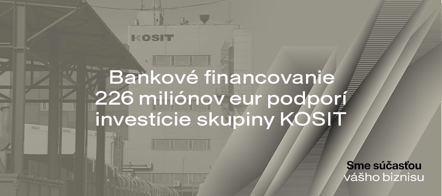 Nové bankové financovanie 226 miliónov eur podporí investície skupiny KOSIT