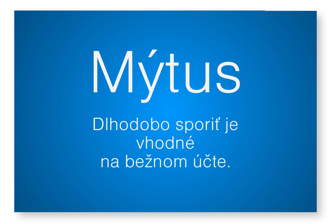 Mýtus - dlhodobo sporiť je vhodné na bežnom účte